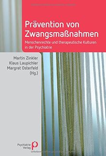 Prävention von Zwangsmaßnahmen: Menschenrechte und therapeutische Kulturen in der Psychiatrie (Fachwissen)