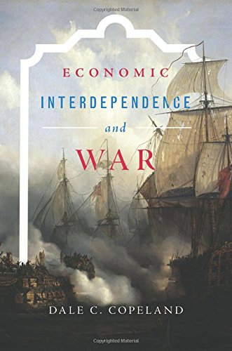 Copeland, Dale C. Economic Interdependence And War (Princeton Studies In International History And Politics (Paperback))