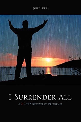 I Surrender All: A 5 Step Recovery Program