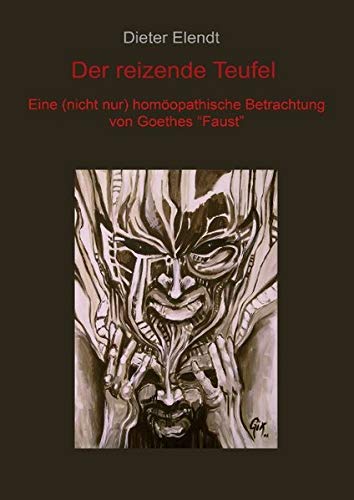 Der reizende Teufel: Eine (nicht nur) homöopathische Betrachtung von Goethes Faust