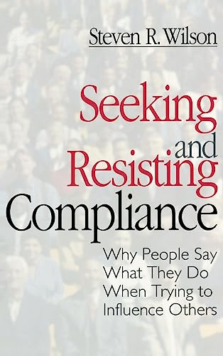Seeking and Resisting Compliance: Why People Say What They Do When Trying to Influence Others