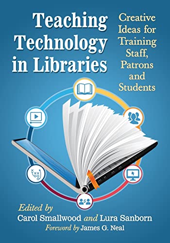 Teaching Technology in Libraries: Creative Ideas for Training Staff, Patrons and Students