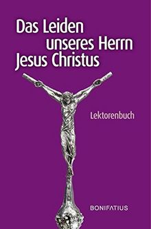 Das Leiden unseres Herrn Jesus Christus: Lektorenbuch