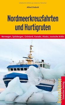 Hurtigruten und Nordmeerkreuzfahrten: Norwegen, Grönland, Spitzbergen, Alaska, Kanada und russische Arktis