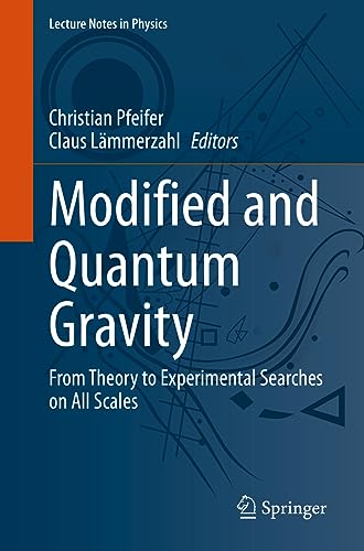Modified and Quantum Gravity: From Theory to Experimental Searches on All Scales (Lecture Notes in Physics, 1017, Band 1017)