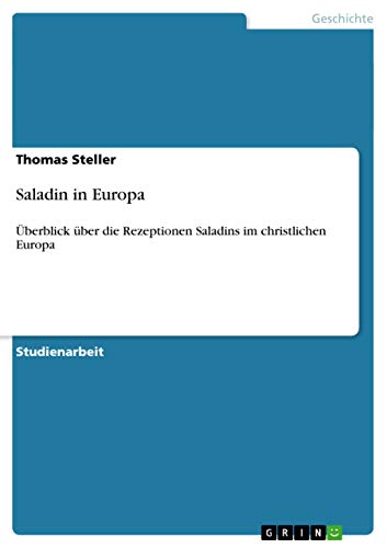 Saladin in Europa: Überblick über die Rezeptionen Saladins im christlichen Europa