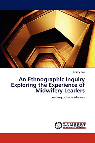 An Ethnographic Inquiry Exploring the Experience of Midwifery Leaders: Leading other midwives