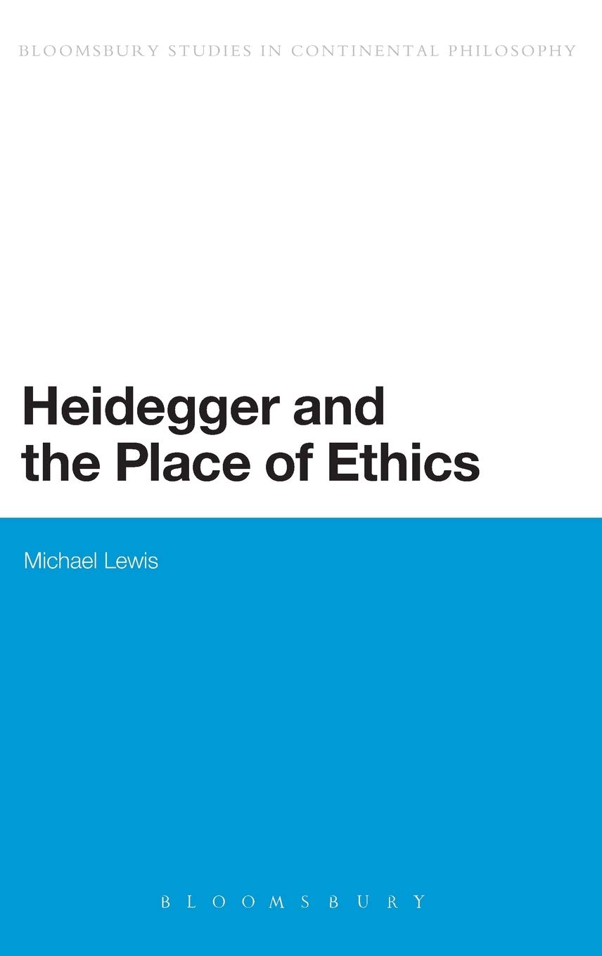 Heidegger and the Place of Ethics: Being-With in the Crossing of Heidegger's Thought (CONTINUUM STUDIES IN CONTINENTAL PHILOSOPHY)
