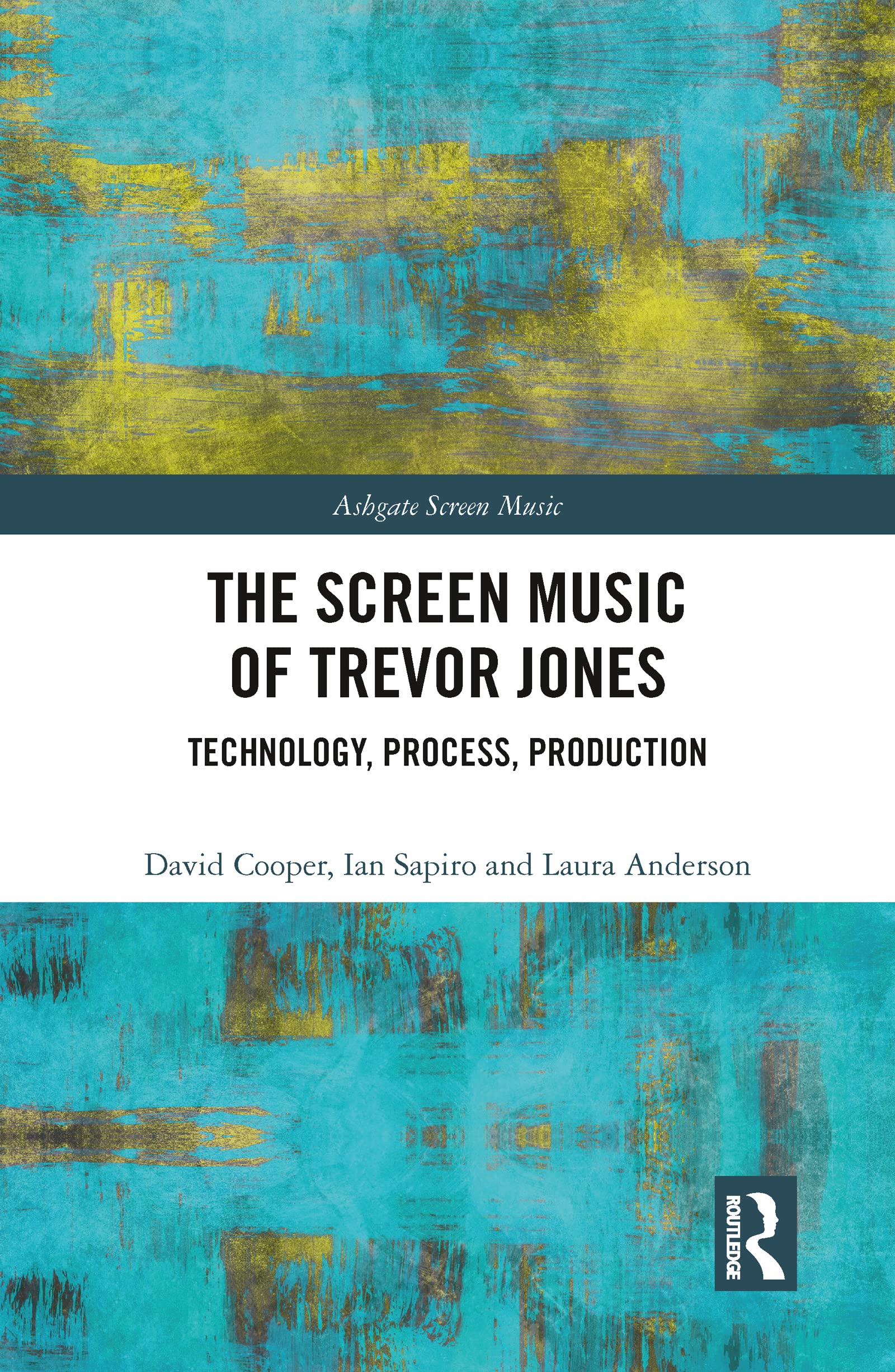 The Screen Music of Trevor Jones: Technology, Process, Production (Ashgate Screen Music Series)