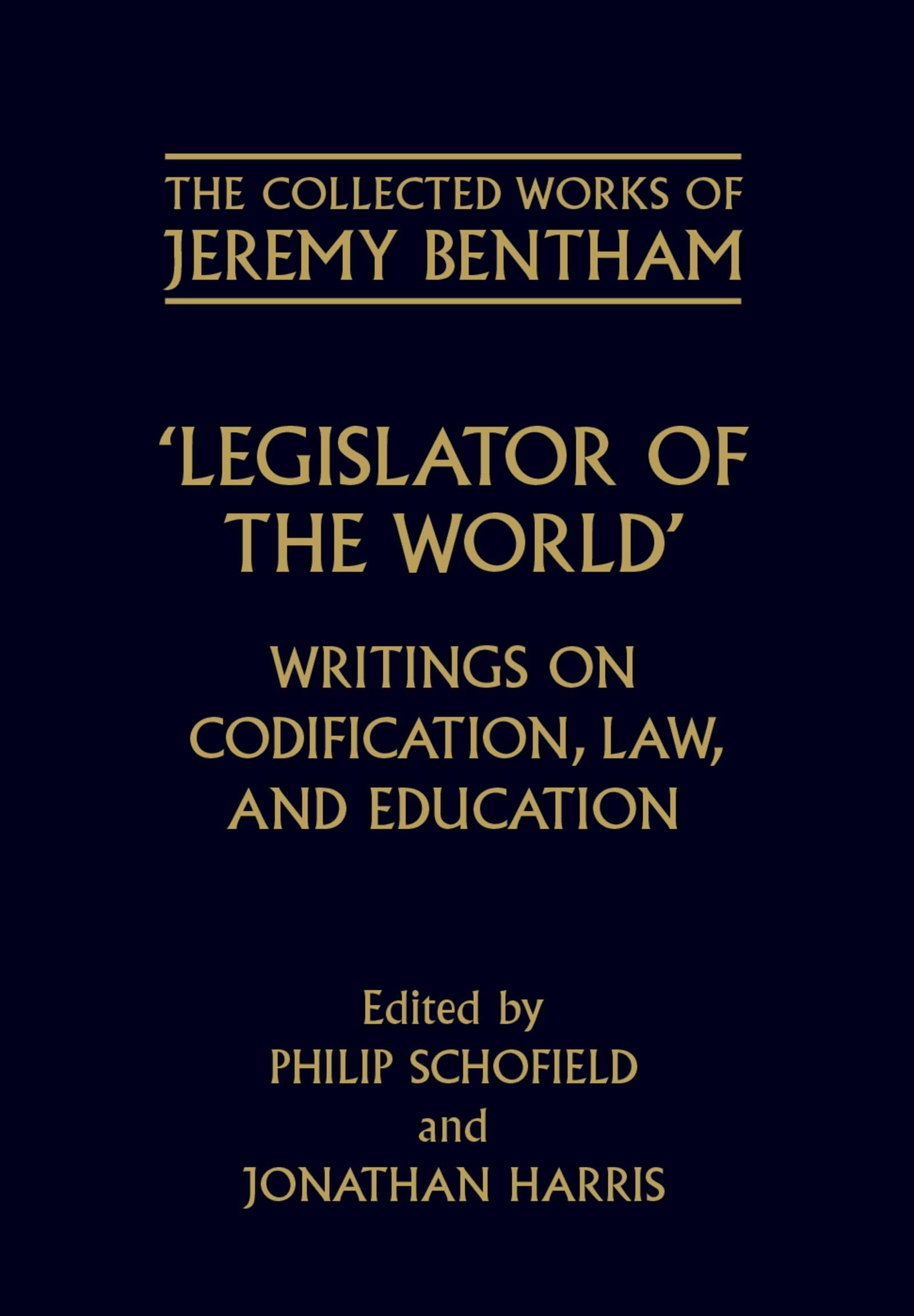 Legislator of the World: Writings on Codification, Law, and Education (The Collected Works of Jeremy Bentham)