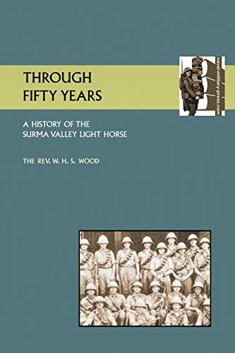 THROUGH FIFTY YEARS: A HISTORY OF THE SURMA VALLEY LIGHT HORSE