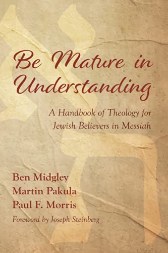 Be Mature in Understanding: A Handbook of Theology for Jewish Believers in Messiah