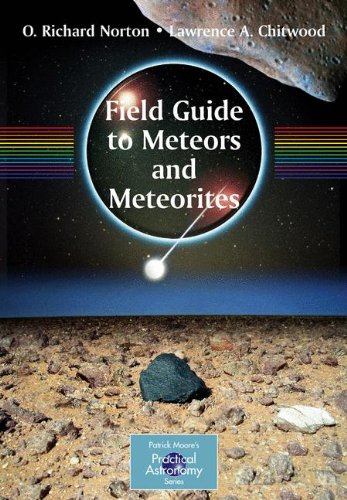 O. Norton Field Guide To Meteors And Meteorites (The Patrick Moore Practical Astronomy Series)