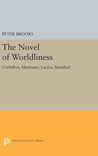 The Novel of Worldliness: Crebillon, Marivaux, Laclos, Stendhal (Princeton Legacy Library)