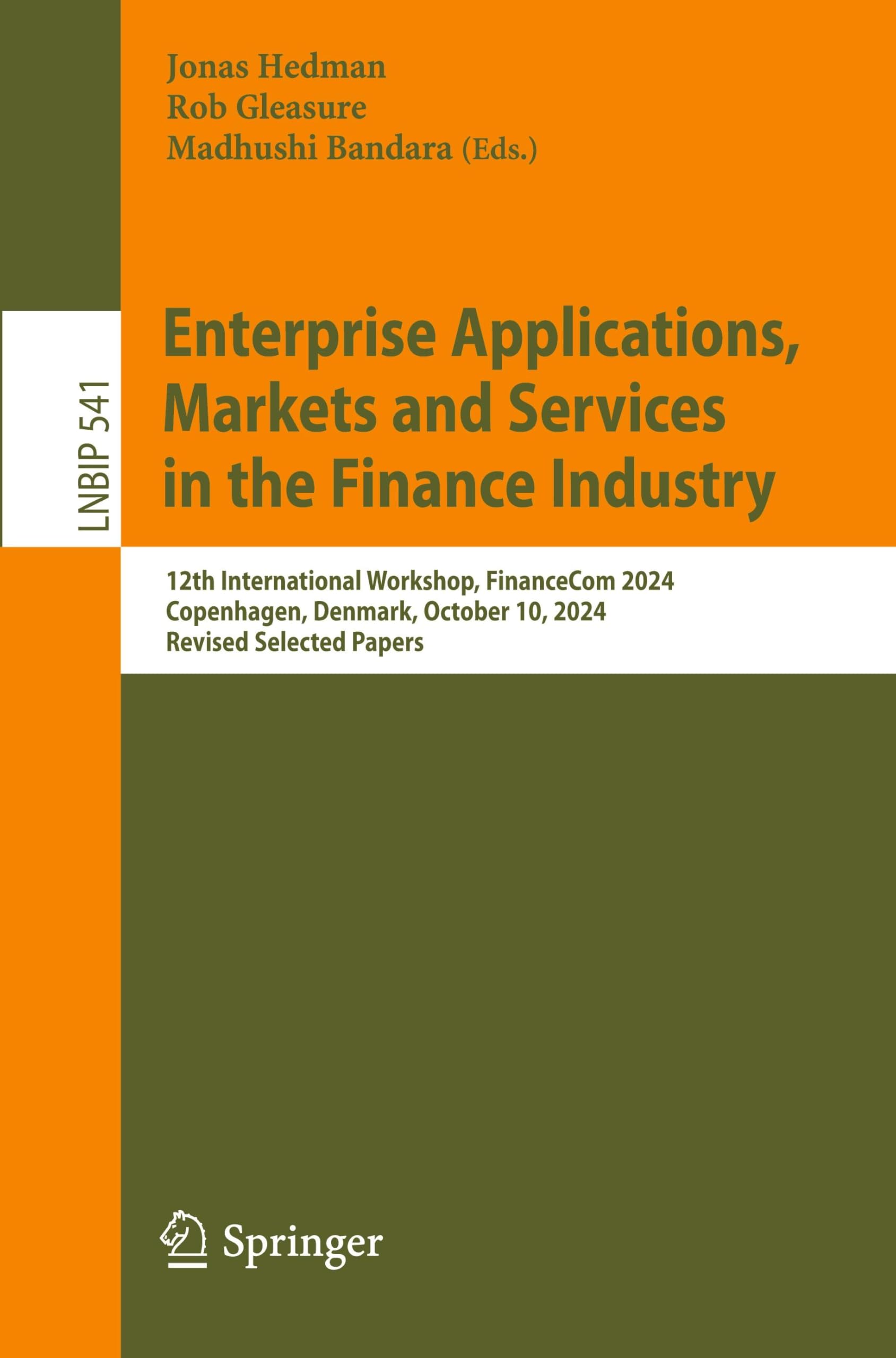 Enterprise Applications, Markets and Services in the Finance Industry: 12th International Workshop, FinanceCom 2024, Copenhagen, Denmark, October 10, ... Information Processing, 541, Band 541)