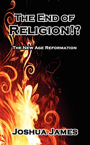 The End of Religion!?: The New Age Reformation