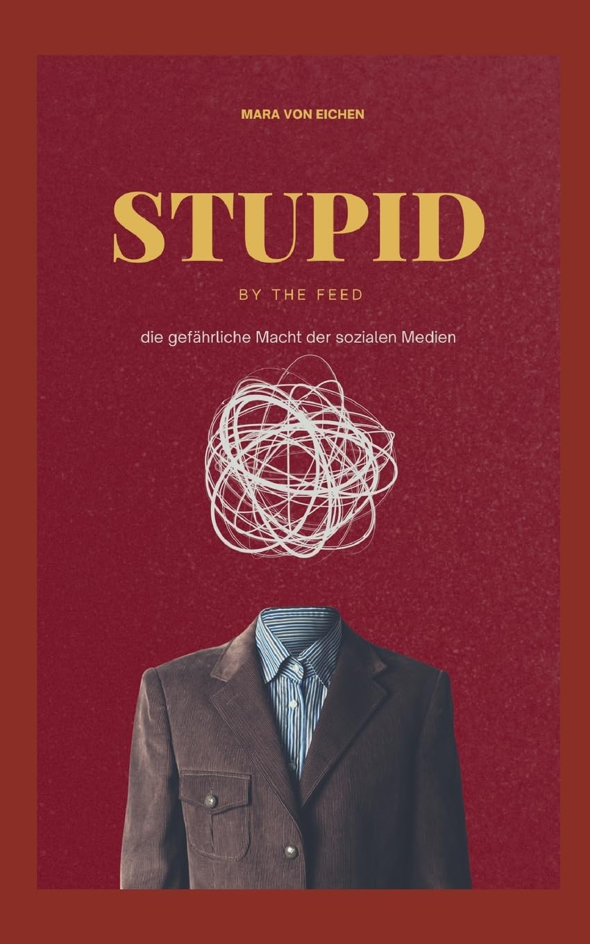 Stupid by the Feed: die gefährliche Macht der sozialen Medien