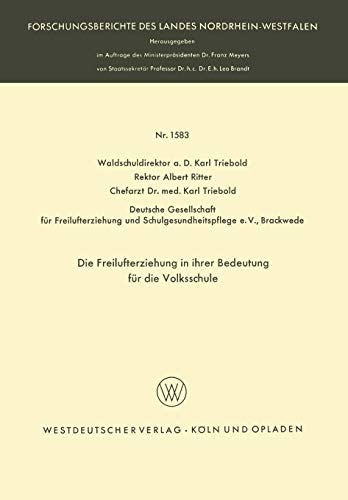 Die Freilufterziehung in ihrer Bedeutung für die Volksschule (Forschungsberichte des Landes Nordrhein-Westfalen) (German Edition) (Forschungsberichte des Landes Nordrhein-Westfalen, 1583, Band 1583)