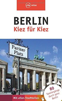 Berlin - Kiez für Kiez: 80 Spaziergänge durch ganz Berlin