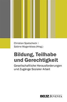 Bildung, Teilhabe und Gerechtigkeit: Gesellschaftliche Herausforderungen und Zugänge Sozialer Arbeit