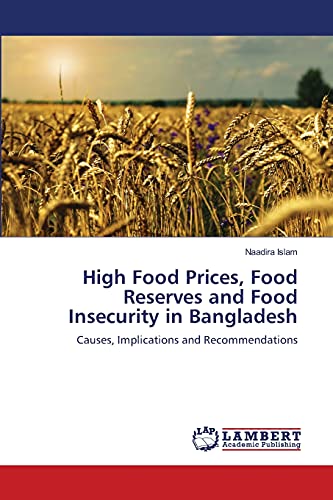High Food Prices, Food Reserves and Food Insecurity in Bangladesh: Causes, Implications and Recommendations