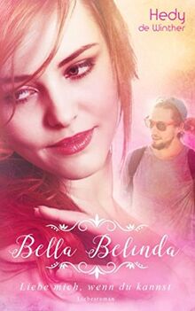 Bella Belinda: Liebe mich, wenn du kannst (Genussfaktor Liebe, Band 3)