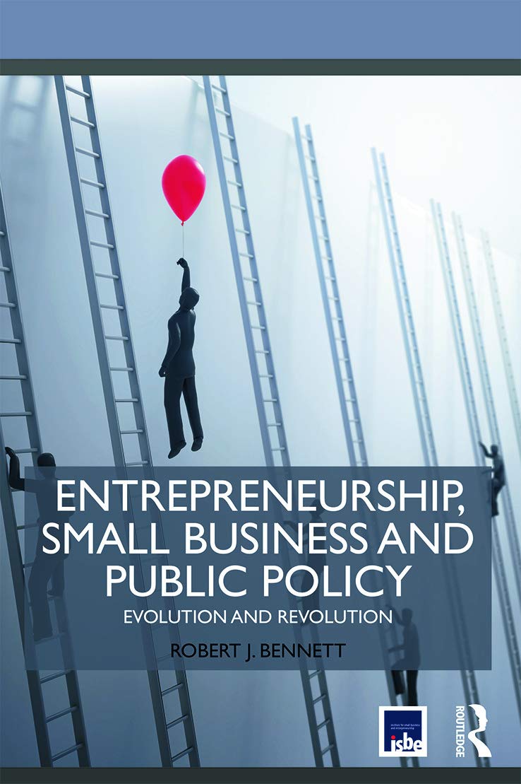 Entrepreneurship, Small Business and Public Policy: Evolution and revolution (Routledge-ISBE Masters in Entrepreneurship)