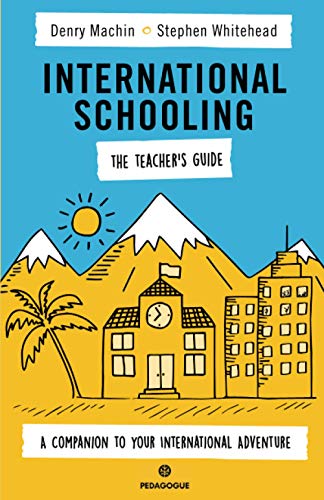 International Schooling: The Teacher's Guide: A Companion to Your International Adventure