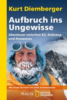 Aufbruch ins Ungewisse: Abenteuer zwischen K2, Sinkiang und Amazonas: Abenteuer zwichen K2, Sinkiang und Amazonas