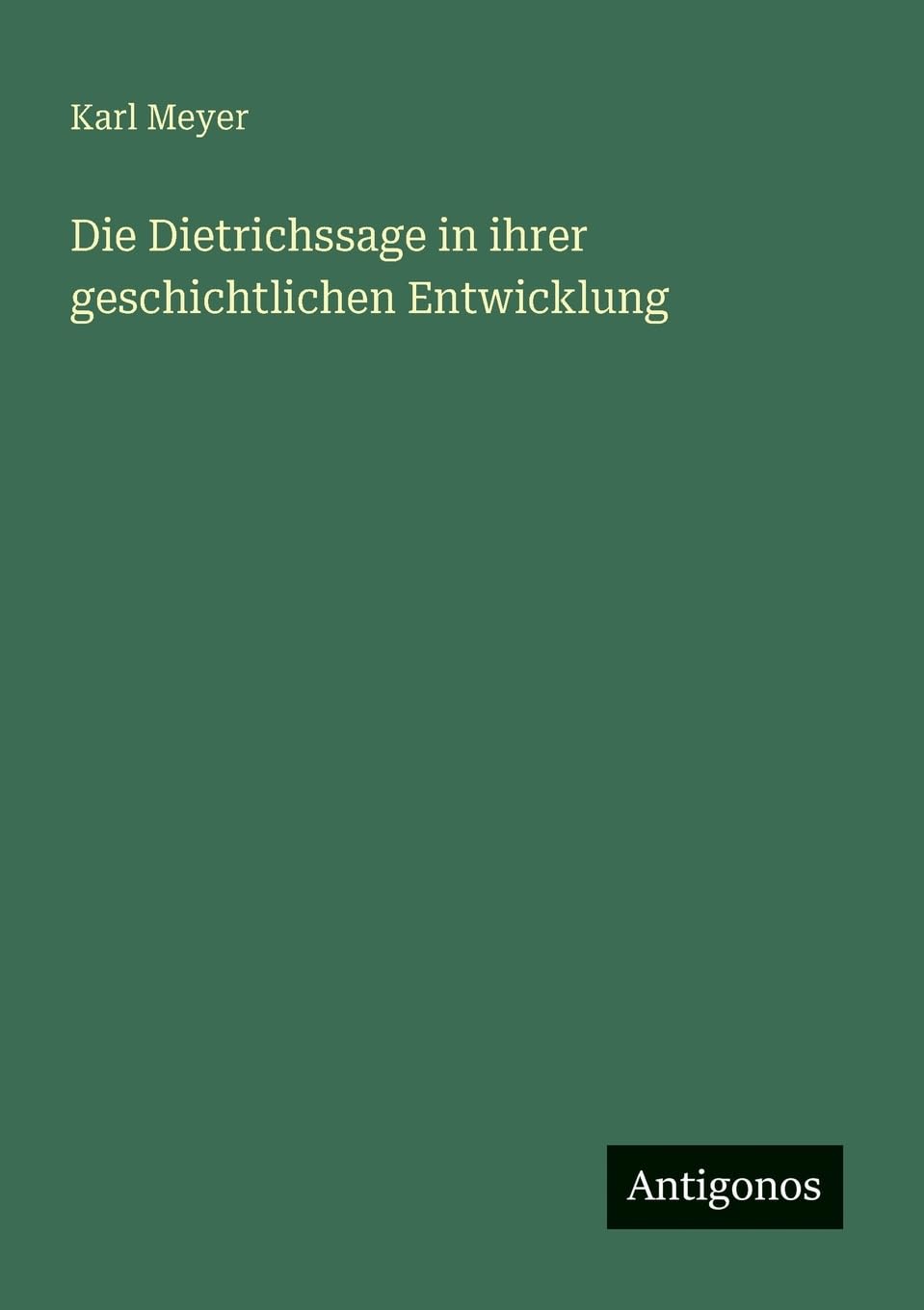 Die Dietrichssage in ihrer geschichtlichen Entwicklung