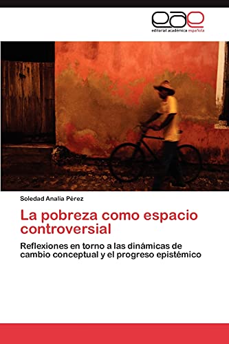 La pobreza como espacio controversial: Reflexiones en torno a las dinámicas de cambio conceptual y el progreso epistémico