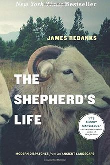 The Shepherd's Life: Modern Dispatches from an Ancient Landscape