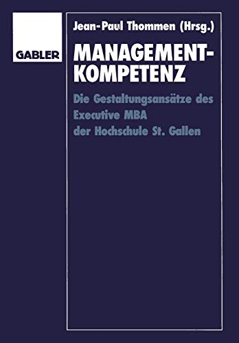 Management-Kompetenz: Die Gestaltungsansätze des Executive MBA der Hochschule St. Gallen