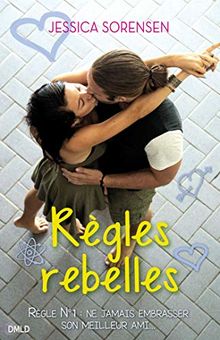 Règles rebelles : règle n°1 : ne jamais embrasser son meilleur ami