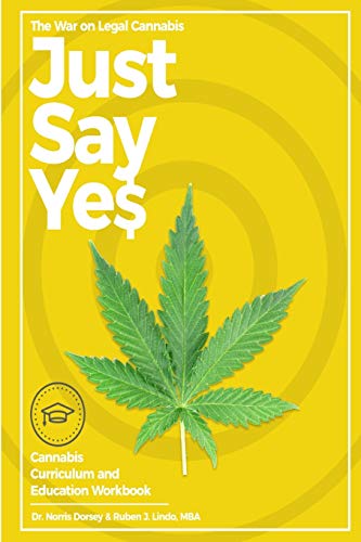 THE WAR ON LEGAL CANNABIS: “JUST SAY YES”