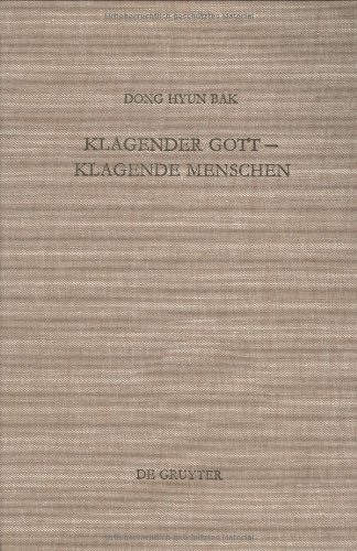 Klagender Gott-Klagende Menschen: Studien Zur Klage Im Jeremiabuch (Beihefte Zur Zeitschrift Fur Die Alttestamentliche Wissenschaft, Band 193)