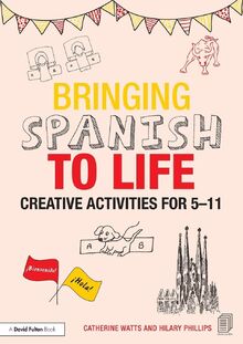 Bringing Spanish to Life: Creative activities for 5-11 (Bringing Languages to Life)