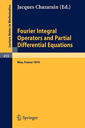 Fourier Integral Operators and Partial Differential Equations: Nice, France 1974: Colloque International, Universite de Nice, 1974 (Lecture Notes in Mathematics, 459, Band 459)
