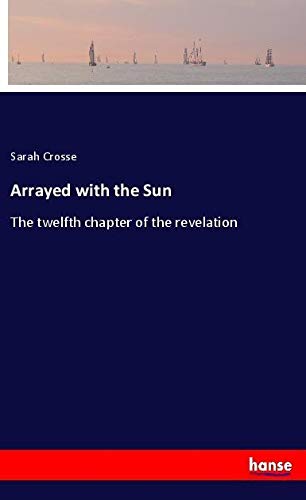 Arrayed with the Sun: The twelfth chapter of the revelation