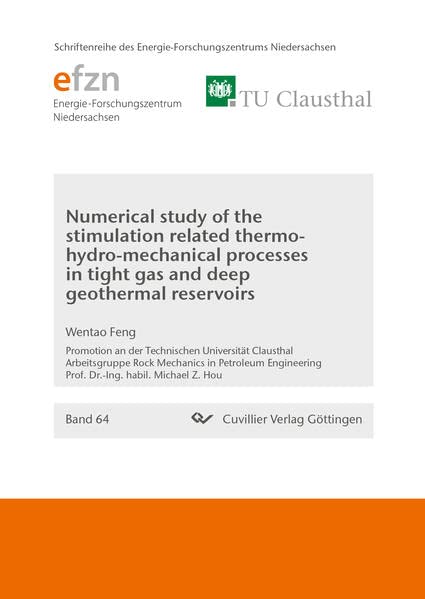 Numerical study of the stimulation related thermo-hydro-mechanical processes in tight gas and deep geothermal reservoirs (Schriftenreihe des Energie-Forschungszentrums Niedersachsen (EFZN))