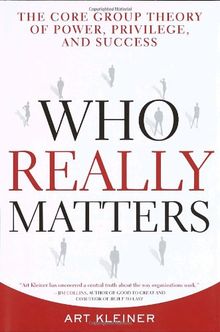 Who Really Matters: The Core Group Theory of Power, Privilege, and Success