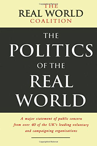 The Politics of the Real World: Meeting the New Century (Real World Coalition)