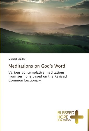 Meditations on God's Word: Various contemplative meditations from sermons based on the Revised Common Lectionary