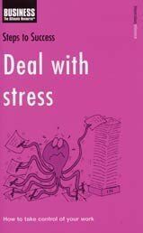 Deal with Stress: How to take control of your work (Steps to Success)