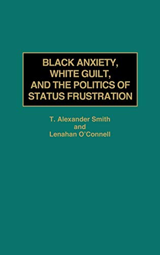 Black Anxiety, White Guilt, and the Politics of Status Frustration (United States; 20)