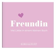 Freundin. Viel Liebe in einem kleinen Buch: Ein kleiner Liebesbeweis als Geschenk für die beste Freundin | zum Geburtstag, zu Weihnachten oder einfach zum Danke sagen