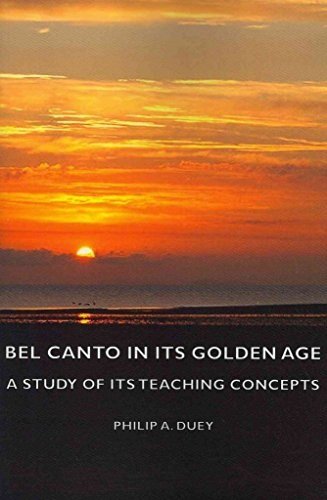 Bel Canto in Its Golden Age - A Study of Its Teaching Concepts