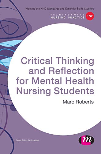 Critical Thinking and Reflection for Mental Health Nursing Students (Transforming Nursing Practice)