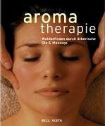 Aromatherapie. Wohlbefinden durch ätherische Öle & Massage