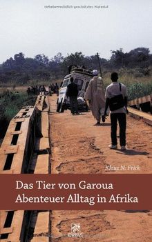 Das Tier von Garoua - Abenteuer Alltag in Afrika